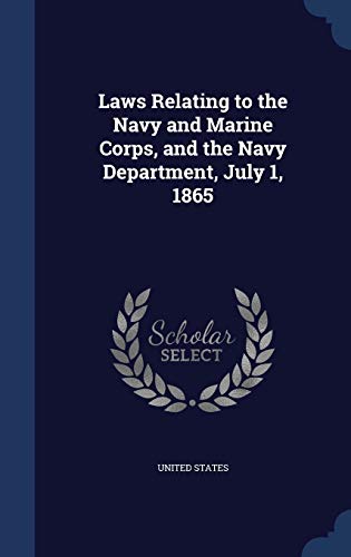 Laws Relating to the Navy and Marine Corps, and the Navy Department, July 1, 1865