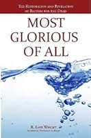 Most Glorious of All: The Restoration and Revelation of Baptism for the Dead 0986309508 Book Cover