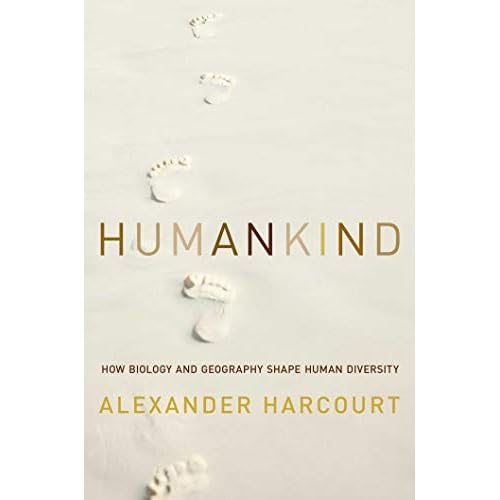 Humankind: How Biology and Geography Shape Human Diversity