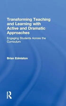 Transforming Teaching and Learning with Active and Dramatic Approaches: Engaging Students Across the Curriculum-Wow! eBook