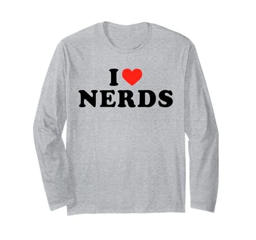 I Love Nerds - Divertente dichiarazione umoristica Geek Nerd Sarcasmo Maglia a Manica