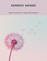 Memories Unfaded: Large Print Stories For Seniors With Dementia B0FP5F42G7 Book Cover