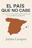 El país que no cabe: Por qué vivir en España se ha convertido en un problema geográfico