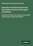  Annuaire de l\'Institut des provinces, des sociétés savantes et des congrès scientifiques: Annuaire de l\'Institut des provinces, des sociétés savantes et des congrès scientifiques