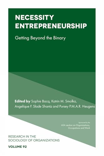 Necessity Entrepreneurship: Getting Beyond the Binary (Research in the Sociology of Organizations, 92)