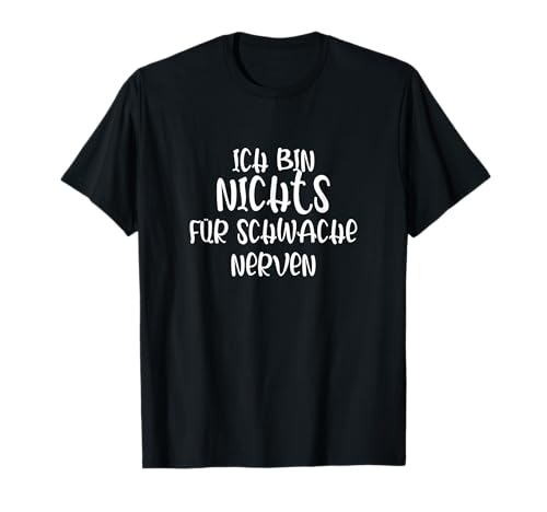Ich bin nichts für schwache Nerven Lustiges Geschenk Spruch T-Shirt
