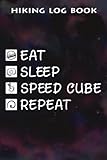  Hiking Log Book Eat Sleep Cube Repeat Funny Cubes Puzzle Speed Cuber Gift Art: Speed Cube Gifts for Boyfriend:Hiking Journal With Prompts To Write In, ... Book, Hiking Gifts, 6\" x 9\" Travel Size (Hi