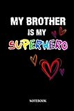 Photo Gallery my brother notebook: my brother is my superhero. kids girl boy family love | gift for my brother. notebook gift, journal gifts for brother : lined notebook 120 pages, 6x9 diary. Photo Gallery my brother notebook: my brother is my superhero. kids girl boy family love | gift for my brother. notebook gift, journal gifts for brother : lined notebook 120 pages, 6x9 diary.