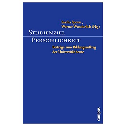 Studienziel Persönlichkeit: Beiträge zum Bildungsauftrag der Universität heute