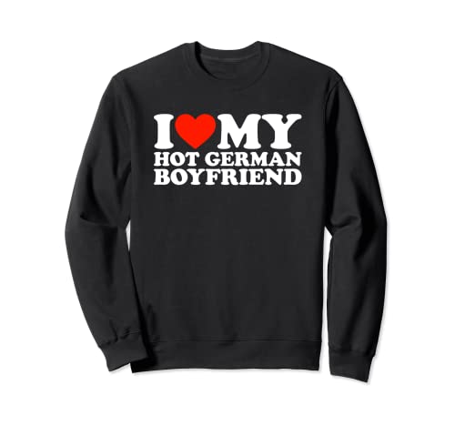 I Love My Hot German Boyfriend Sudadera