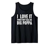 I Love It When They Call Me Big Poppa