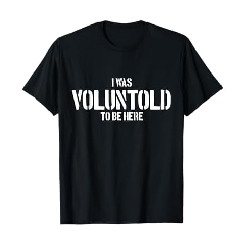 I Was Voluntold To Be Here Funny Veteran Voluntold Staff T-Shirt Cover