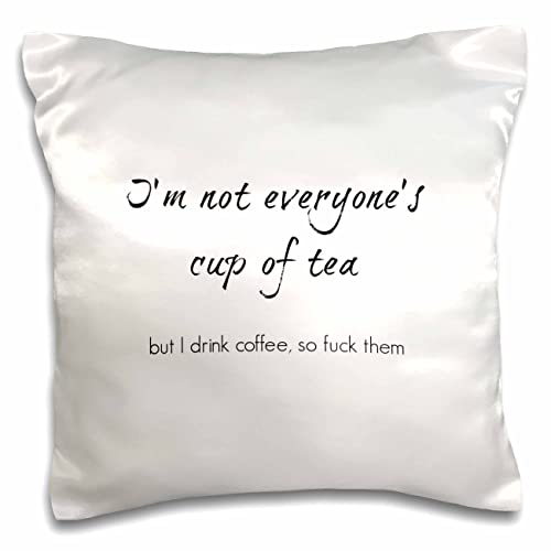 3dRose Nicole R. -Quote-Image of Im Not Everyones Cup of Tea But I Drink Coffee So Fuck (pc-311347-1) Pillow Case, White