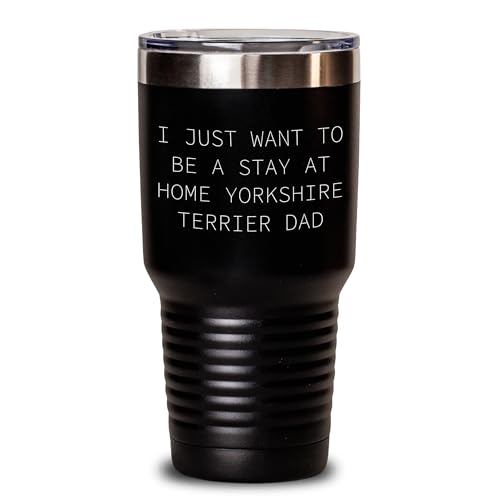 Funny I Just Want To Be A Stay At Home Yorkshire Terrier Dad Gifts for Christmas - Yorkshire Terrier Dog Lover's - Vaso aislado al vacío de acero inoxidable de 20 o 30 onzas