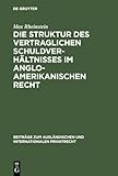  Die Struktur des vertraglichen Schuldverhältnisses im anglo-amerikanischen Recht (Beiträge zum ausländischen und internationalen Privatrecht, 5, Band 5)