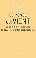 Le monde qui vient - Ou comment reprendre le contrôle sur les technologies 2259278620 Book Cover