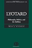  Lyotard: Philosophy, Politics and the Sublime (Continental Philosophy)