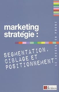 Marketing strat&eacute;gique : segmentation, ciblage et positionnement