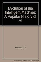 Evolution of the Intelligent Machine: A Popular History of AI 0850127203 Book Cover
