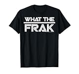 Battlestar Galactica What The Frak T-Shirt