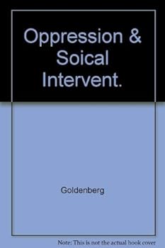 Hardcover Oppression and Social Intervention: Essays on the Human Condition and the Problems of Change Book