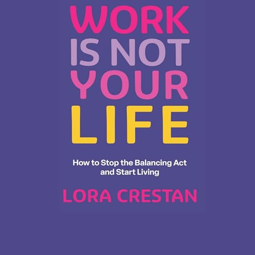 Work Is Not Your Life Audiolibro Por Lora Crestan arte de portada