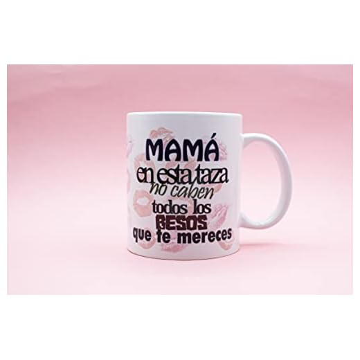 Taza "En esta taza no caben todos los besos que te mereces" (Mamá)