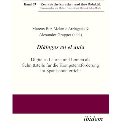 Di&aacute;logos en el aula - Digitales Lehren und Lernen als Schnittstelle f&uuml;r die Kompetenzf&ouml;rderung im Spanischunterricht