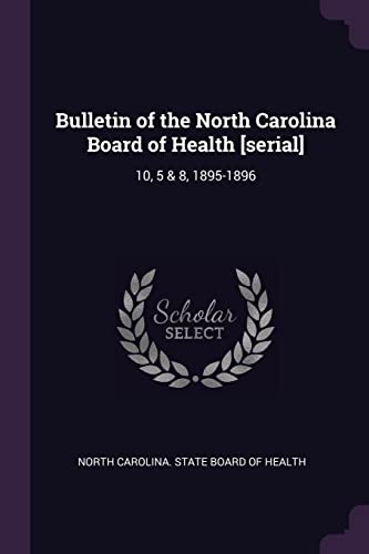 Bulletin of the North Carolina Board of Health [serial]: 10, 5 & 8, 1895-1896