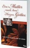 Eine Mutter nach dem Herzen Gottes (Zehn Wege deine Kinder zu lieben) - Elizabeth George