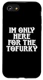 Solo Estoy AQUÍ para EL TOFURKY Vegan Agradecimiento DE Gracias DE TURQUÍA Carcasa para iPhone SE (2020) / 7/8