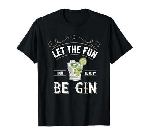 Let The Fun Be Gin Funny Gin Lovers Alcohol Gin Drinking Pun T-Shirt