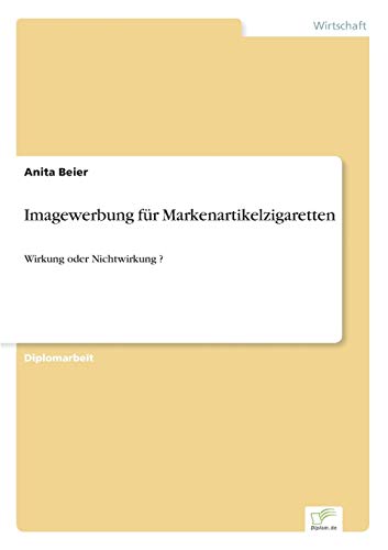 Imagewerbung für Markenartikelzigaretten: Wirkung oder Nichtwirkung ? (German Edition)