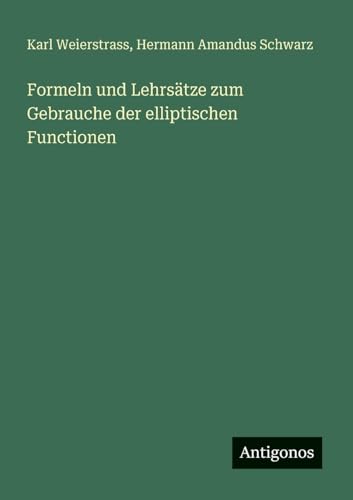 Formeln und Lehrsätze zum Gebrauche der elliptischen Functionen