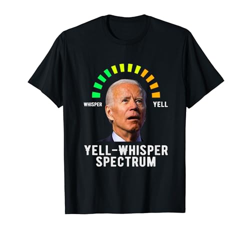 The Yell-Whisper Spectrum Funny Anti Joe Biden hurlant T-Shirt
