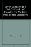 Seven Windows to a Child's World: 100 Ideas for the Multiple Intelligences Classroom 093293577X Book Cover