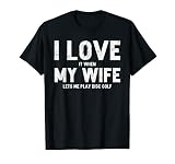 Mens I Love it When My Wife Lets Me Play Disc Golf T-Shirt
