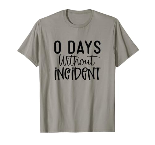 Funny 0 Days Without Incident Sarcasm Humor Design T-Shirt