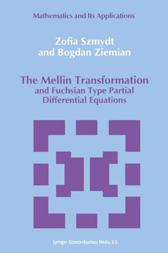 The Mellin Transformation and Fuchsian Type Partial Differential Equations (Mathematics and its Applications Book 56) (English Edition)