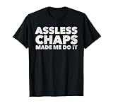 Assless Chaps Made Me Do It T-Shirt