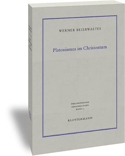 Platonismus im Christentum (Philosophische Abhandlungen: Ab Band 86 herausgegeben von Rolf-Peter Horstmann und Andreas Kemmerling. Ab Band 101 ... Steinfath und Tobias Rosefeldt, Band 73)