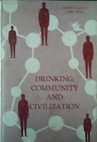 Drinking, community, and civilization;: The account of a New Jersey interview study, (Monographs of the Rutgers Center of Alcohol Studies, no. 9) 0911290419 Book Cover