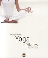 Simplement Yoga &amp; Pilates : Inspiration santé 2895234248 Book Cover