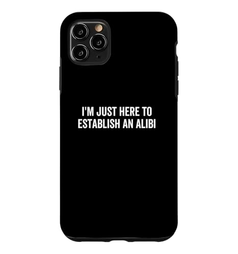 I'm Just Here To Establish an Alibi Funny ����ȃ��[���A �X�}�z�P�[�X iPhone 11 Pro Max �p