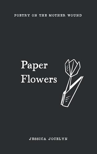 Paper Flowers: poetry on the mother wound