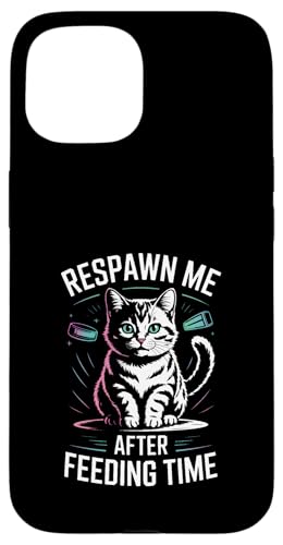 Respawn Me After Feeding Time Cat g X}zP[X iPhone 15 p
