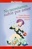 NO NECESITAMOS SUFRIR POR AMOR (Spanish Edition)