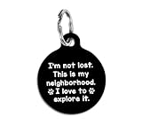 Personalized I'm Not Lost This Is My Neighborhood I love to Explore It Custom Pet ID Tag for Cats and Dogs Black Background