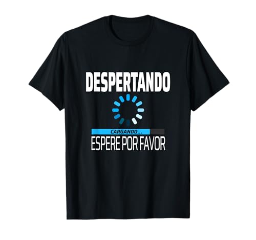 Despertando Espere Por Favor - Divertida Frase Original Camiseta