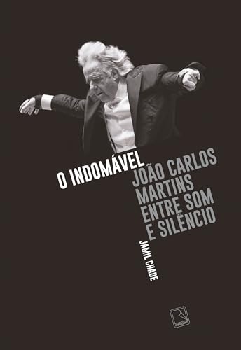 O indomável: João Carlos Martins entre som e silêncio